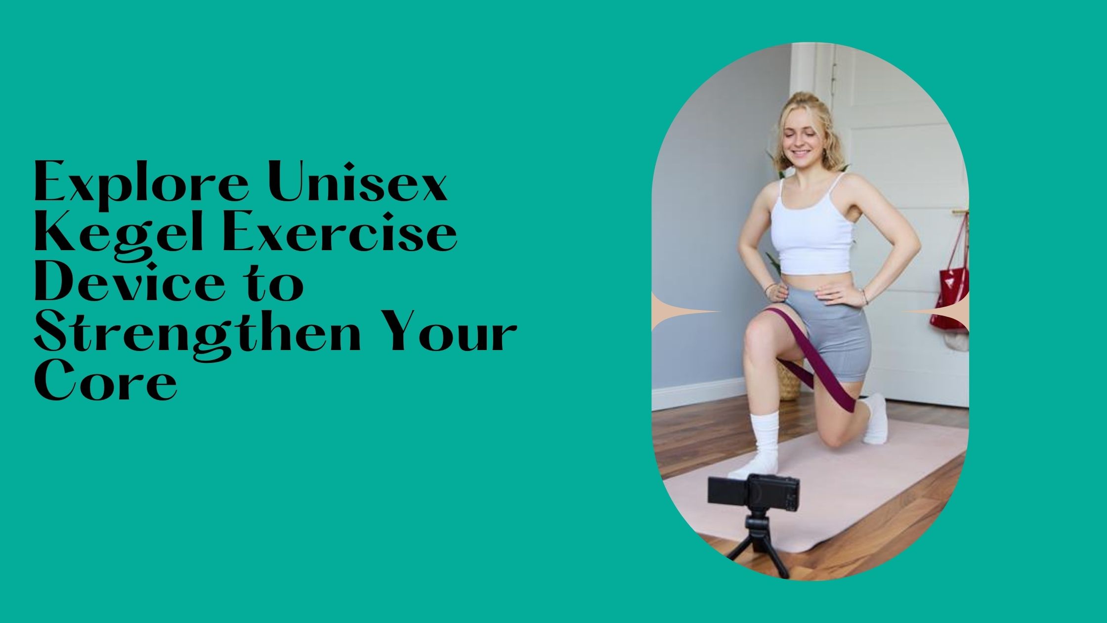 Explore Unisex Kegel Exercise Device to Strengthen Your Core